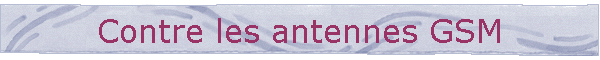Contre les antennes GSM
