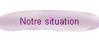 Notre situation